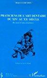 Imagen del vendedor de Praticiens De L'art Dentaire Du Xive Au Xxe Sicle : Recueil D'anecdodontes a la venta por RECYCLIVRE