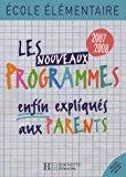 Seller image for Les Nouveaux Programmes Enfin Expliqus Aux Parents : cole lmentaire 2007-2008 for sale by RECYCLIVRE
