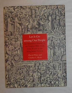 Imagen del vendedor de Let it Go Among Our People - An illustrated history of the English Bible from John Wyclif to the King James Version a la venta por David Bunnett Books