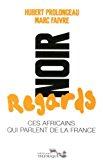 Bild des Verkufers fr Noir Regards : Ces Africains Qui Parlent De La France zum Verkauf von RECYCLIVRE