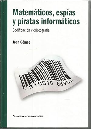 MATEMATICOS ESPIAS Y PIRATAS INFORMATICOS Codificación y criptografía (colecc El mundo es matemát...