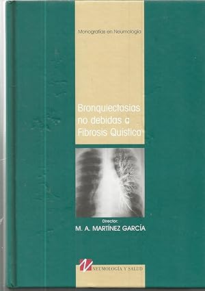 BRONQUIECTASIAS NO DEBIDAS A FIBROSIS QUISTICA (colecc Monografías en Neumología)