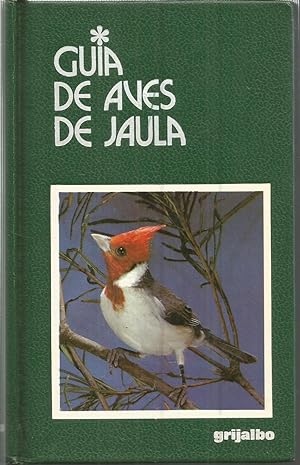 GUIA DE AVES DE JAULA 1ªEDICION (colecc Guías Grijalbo)