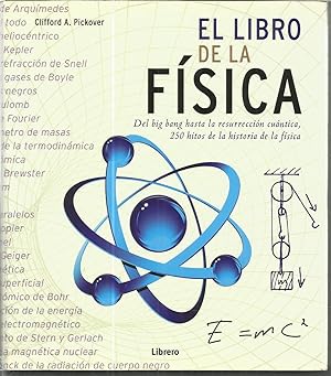 EL LIBRO DE LA FISICA Del big bang hasta la resurrección cuántica- 250 hitos de la historia de la...