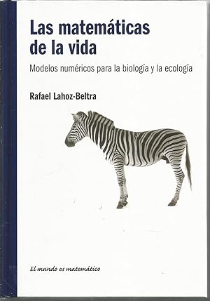LAS MATEMATICAS DE LA VIDA Modelos numéricos para la biología y la ecología (colecc El mundo es m...