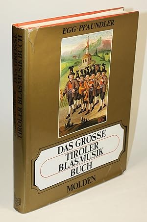 Das grosse Tiroler Blasmusikbuch. Mit Ehrentafel der Tiroler Blasmusikkapellen.