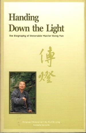 Seller image for HANDING DOWN THE LIGHT: The Biography of Venerable Master Hsing Yun for sale by By The Way Books