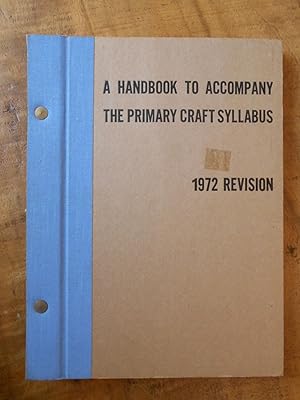 A HANDBOOK TO ACCOMPANY THE PRIMARY CRAFT SYLLABUS: 1972 Revision