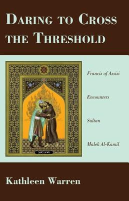 Seller image for Daring to Cross the Threshold: Francis of Assisi Encounters Sultan Malek al-Kamil (Paperback or Softback) for sale by BargainBookStores