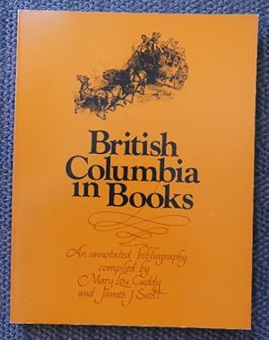 BRITISH COLUMBIA IN BOOKS: AN ANNOTATED BIBLIOGRAPHY.