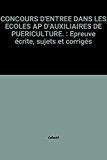 Image du vendeur pour Concours D'entre Dans Les coles Ap (auxiliaires De Puriculture) : Sujets Et Corrigs, preuve cr mis en vente par RECYCLIVRE