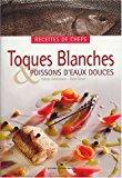 Image du vendeur pour Toques Blanches & Poissons D'eaux Douces : Recettes De Chefs : Recettes De Chefs mis en vente par RECYCLIVRE