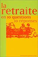 Image du vendeur pour La Retraite En 10 Questions, 10 Rponses mis en vente par RECYCLIVRE