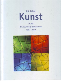 Immagine del venditore per 25 Jahre Kunst in der IHK Wrzburg - Schweinfurt 1987-2012. venduto da Antiquariat ExLibris Erlach Eberhard Ott