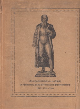 Drei Hundertjahrfeiern in Leipzig zur Erinnerung an die Erfindung der Buchdruckerkunst 1640 - 174...