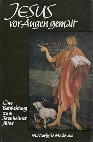 Immagine del venditore per Jesus vor Augen gemalt : Eine Betrachtung zum Isenheimer Altar des Matthias Grnewald. [Matthias Grnewald]. M. Martyria Madauss venduto da Versandantiquariat Nussbaum