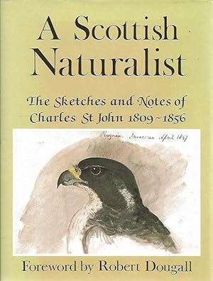 Seller image for A Scottish Naturalist. The sketches and notes of Charles St. John. 1809-1856. for sale by C. Arden (Bookseller) ABA