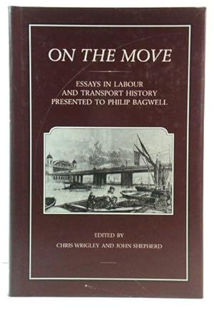 Bild des Verkufers fr On the Move: Essays in Labour and Transport History Presented to Philip Bagwell zum Verkauf von PsychoBabel & Skoob Books
