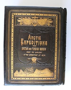 ARCTIC EXPEDITIONS FROM BRITISH AND FOREIGN SHORES From The Earliest Times to The Expedition of 1...