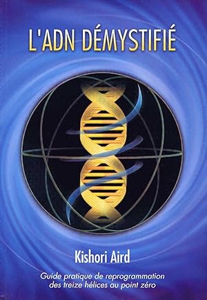 Seller image for L'ADN Dmystifi - Guide pratique de reprogrammation des treize hlices au point zro (Tome 1) for sale by Librairie L'Ancien Livre