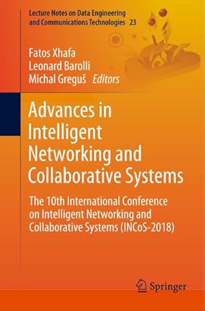 Bild des Verkufers fr Advances in Intelligent Networking and Collaborative Systems : The 10th International Conference on Intelligent Networking and Collaborative Systems (INCoS-2018) zum Verkauf von AHA-BUCH GmbH