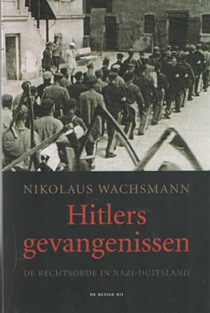 Immagine del venditore per Hitlers gevangenissen. De rechtsorde in nazi-Duitsland venduto da Bij tij en ontij ...