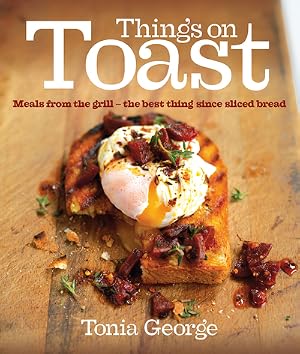 Bild des Verk�ufers f�r Things on Toast: Meals From the Grill - the Best Thing Since Sliced Bread zum Verkauf von MusicMagpie