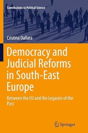 Bild des Verkufers fr Democracy and Judicial Reforms in South-East Europe : Between the EU and the Legacies of the Past zum Verkauf von AHA-BUCH GmbH