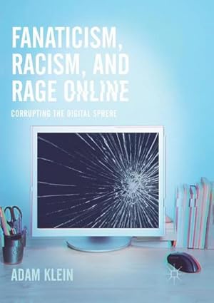 Bild des Verkufers fr Fanaticism, Racism, and Rage Online : Corrupting the Digital Sphere zum Verkauf von AHA-BUCH GmbH