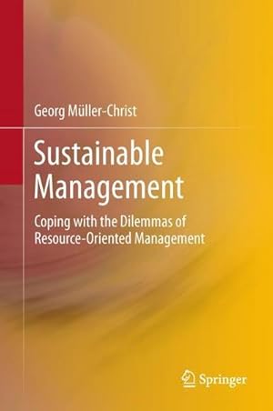 Bild des Verkufers fr Sustainable Management : Coping with the Dilemmas of Resource-Oriented Management zum Verkauf von AHA-BUCH GmbH