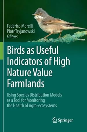 Bild des Verkufers fr Birds as Useful Indicators of High Nature Value Farmlands : Using Species Distribution Models as a Tool for Monitoring the Health of Agro-ecosystems zum Verkauf von AHA-BUCH GmbH