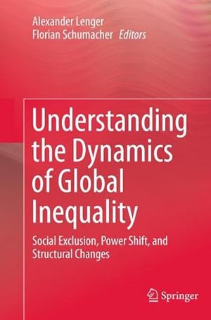 Bild des Verkufers fr Understanding the Dynamics of Global Inequality : Social Exclusion, Power Shift, and Structural Changes zum Verkauf von AHA-BUCH GmbH