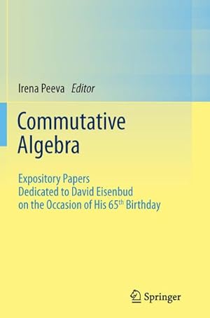 Bild des Verkufers fr Commutative Algebra : Expository Papers Dedicated to David Eisenbud on the Occasion of His 65th Birthday zum Verkauf von AHA-BUCH GmbH