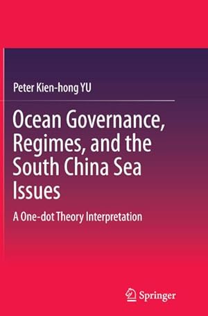 Bild des Verkufers fr Ocean Governance, Regimes, and the South China Sea Issues : A One-dot Theory Interpretation zum Verkauf von AHA-BUCH GmbH