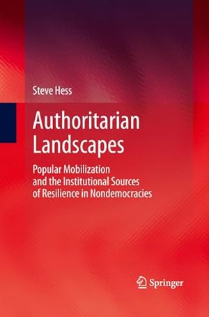 Image du vendeur pour Authoritarian Landscapes : Popular Mobilization and the Institutional Sources of Resilience in Nondemocracies mis en vente par AHA-BUCH GmbH