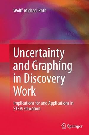 Bild des Verkufers fr Uncertainty and Graphing in Discovery Work : Implications for and Applications in STEM Education zum Verkauf von AHA-BUCH GmbH