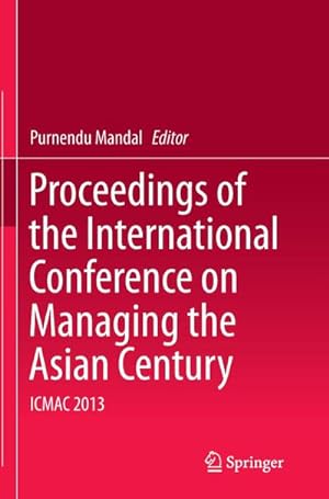 Bild des Verkufers fr Proceedings of the International Conference on Managing the Asian Century : ICMAC 2013 zum Verkauf von AHA-BUCH GmbH