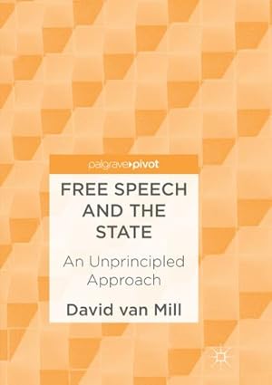 Bild des Verkufers fr Free Speech and the State : An Unprincipled Approach zum Verkauf von AHA-BUCH GmbH