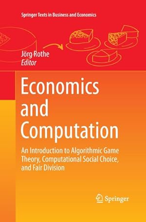 Bild des Verkufers fr Economics and Computation : An Introduction to Algorithmic Game Theory, Computational Social Choice, and Fair Division zum Verkauf von AHA-BUCH GmbH