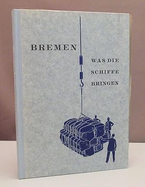 Bremen - Was die Schiffe bringen. Mit etwa 160 Zeichnungen von Hilda Körner und Lothar Walter.