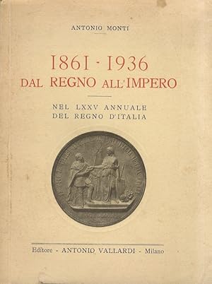 1861-1936. Dal Regno all'Impero. Nel LXXV annuario del Regno d'Italia.