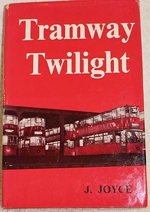 TRAMWAY TWILIGHT The Story of British Tramways from 1945 to 1962