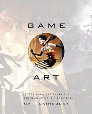 Seller image for Game Art: Art from 40 Video Games and Interviews with Their Creators for sale by Bellwetherbooks