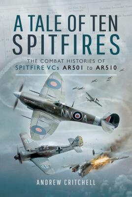 Bild des Verkufers fr A Tale of Ten Spitfires: The Combat Histories of Spitfire VCs AR501 to AR510 zum Verkauf von Book Bunker USA