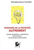 Bild des Verkufers fr Produire De La Richesse Autrement : Usines Rcupres, Coopratives, Micro-finance. : Les Rvoluti zum Verkauf von RECYCLIVRE