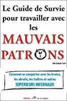 Imagen del vendedor de Le Guide De Survie Pour Travailler Avec Les Mauvais Patrons : Comment Se Comporter Avec Les Brutes, a la venta por RECYCLIVRE