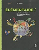 Seller image for Elmentaire ! : Petit Trait Humoristique Pour En Savoir Plus Sur La Vie En 4 lments for sale by RECYCLIVRE