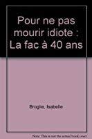 Image du vendeur pour Pour Ne Pas Mourir Idiote : La Fac  40 Ans mis en vente par RECYCLIVRE
