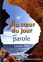 Bild des Verkufers fr Au Coeur Du Jour, Une Parole : Calendrier 2013, Temps Liturgique : Anne C zum Verkauf von RECYCLIVRE