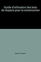 Seller image for Guide D'utilisation Des Bois De Guyane Dans La Construction for sale by RECYCLIVRE